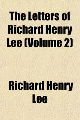 Book cover for The Letters of Richard Henry Lee (Volume 2)