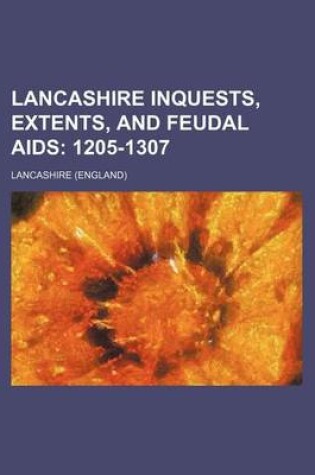 Cover of Lancashire Inquests, Extents, and Feudal AIDS