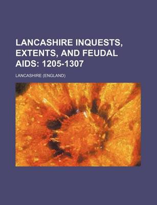 Book cover for Lancashire Inquests, Extents, and Feudal AIDS