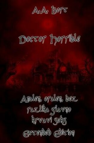 Cover of Doctor Horrible Analen, Oralen, Bez Razlika Glavno Krvavi Seks Extended Edition