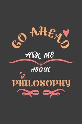 Book cover for Go Ahead Ask Me About Philosophy