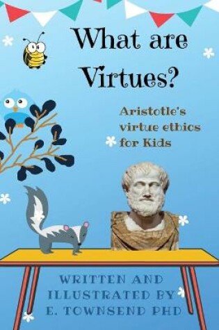 Cover of What are Virtues? Aristotle's Virtue Ethics for Kids