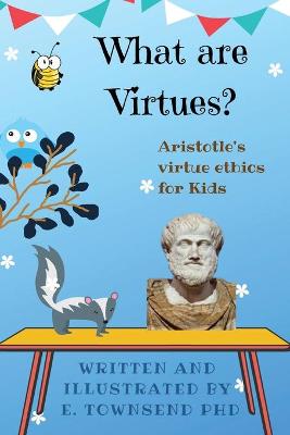 Book cover for What are Virtues? Aristotle's Virtue Ethics for Kids