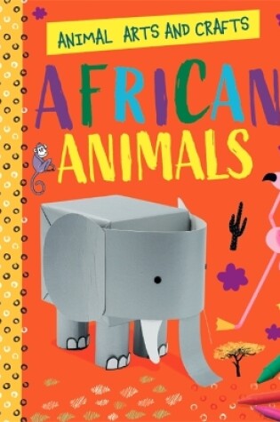 Cover of Animal Arts and Crafts: African Animals