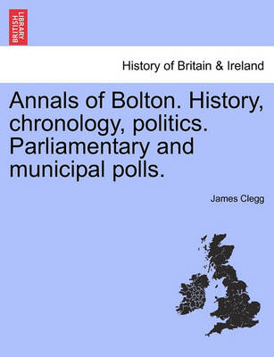 Book cover for Annals of Bolton. History, Chronology, Politics. Parliamentary and Municipal Polls.