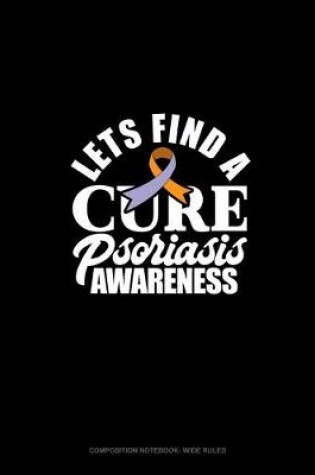 Cover of Let's Find A Cure Psoriasis Awareness