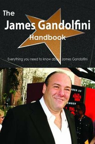 Cover of The James Gandolfini Handbook - Everything You Need to Know about James Gandolfini