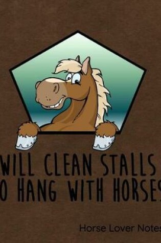 Cover of Will Clean Stalls to Hang with Horses Notes