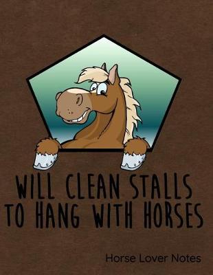 Book cover for Will Clean Stalls to Hang with Horses Notes