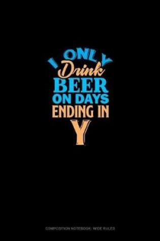 Cover of I Only Drink Beer On Days Ending In Y