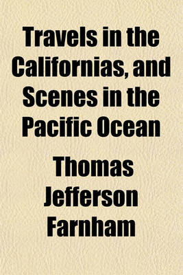 Book cover for Travels in the Californias, and Scenes in the Pacific Ocean (Volume 1)