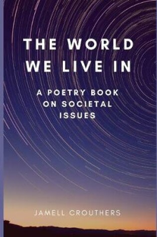 Cover of The World We Live In A Poetry Book On Societal Issues