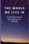 Book cover for The World We Live In A Poetry Book On Societal Issues