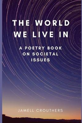 Cover of The World We Live In A Poetry Book On Societal Issues