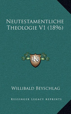 Book cover for Neutestamentliche Theologie V1 (1896)