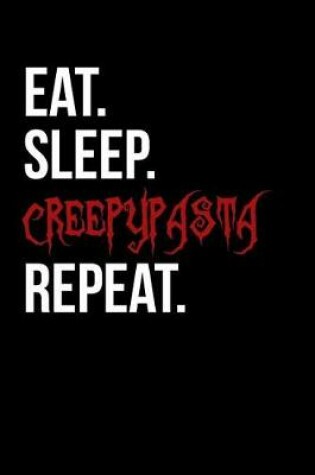 Cover of Eat Sleep Creepypasta Repeat