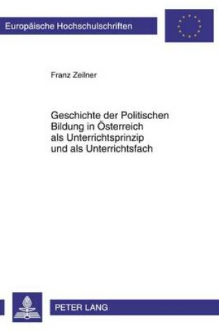 Cover of Geschichte Der Politischen Bildung in Osterreich ALS Unterrichtsprinzip Und ALS Unterrichtsfach