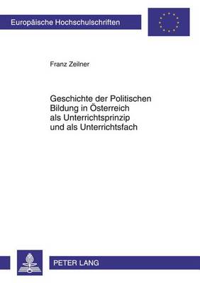 Cover of Geschichte Der Politischen Bildung in Osterreich ALS Unterrichtsprinzip Und ALS Unterrichtsfach