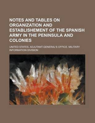 Book cover for Notes and Tables on Organization and Establishement of the Spanish Army in the Peninsula and Colonies