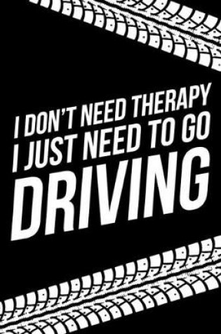 Cover of I Don't Need Therapy I Just Need To Go Driving