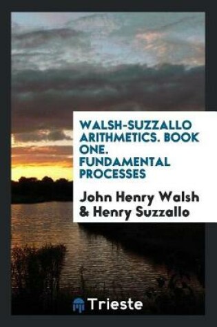 Cover of Walsh-Suzzallo Arithmetics. Book One. Fundamental Processes