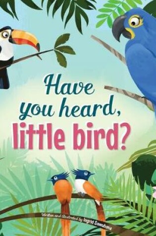 Cover of Have You Hear, Little Bird?