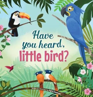 Book cover for Have You Hear, Little Bird?