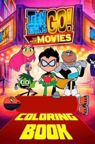 Cover of Teen Titans Go! To The Movies Coloring Book