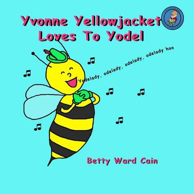 Book cover for Yvonne Yellowjacket Loves To Yodel