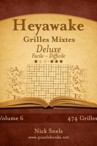 Cover of Heyawake Grilles Mixtes Deluxe - Facile a Difficile - Volume 6 - 474 Grilles