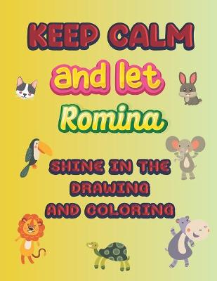 Book cover for keep calm and let Romina shine in the drawing and coloring