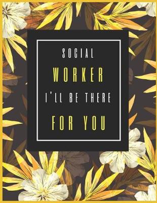 Book cover for Social Worker, I'll Be There for You.