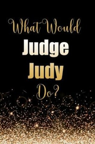 Cover of What Would Judge Judy Do?