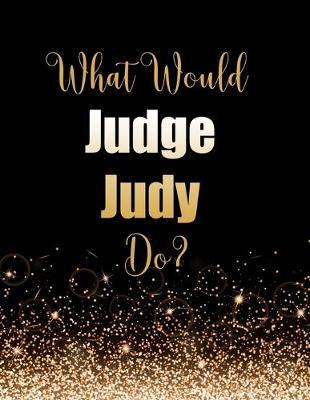 Book cover for What Would Judge Judy Do?