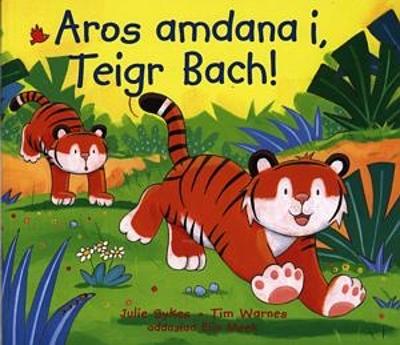 Book cover for Cyfres Teigr Bach: Aros Amdana I, Teigr Bach!