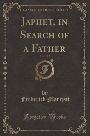 Cover of Japhet, in Search of a Father, Vol. 1 of 3 (Classic Reprint)