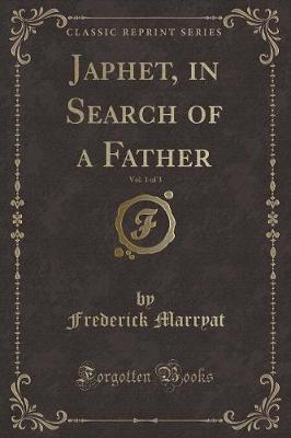 Book cover for Japhet, in Search of a Father, Vol. 1 of 3 (Classic Reprint)