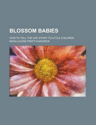 Book cover for Blossom Babies; How to Tell the Life Story to Little Children