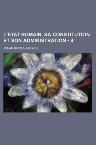 Cover of L'Etat Romain, Sa Constitution Et Son Administration (4)