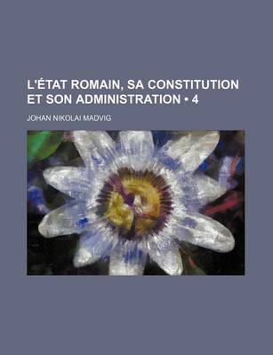 Book cover for L'Etat Romain, Sa Constitution Et Son Administration (4)