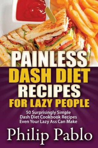 Cover of Painless Dash Diet Recipes for Lazy People