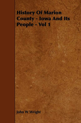 Cover of History Of Marion County - Iowa And Its People - Vol 1