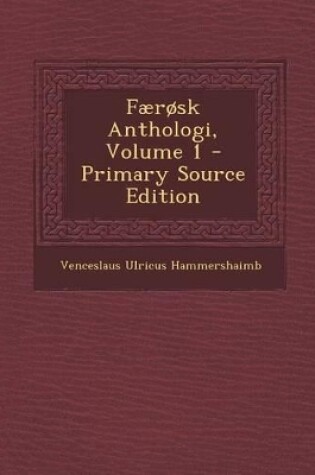 Cover of Færøsk Anthologi, Volume 1 - Primary Source Edition