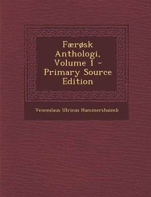 Book cover for Færøsk Anthologi, Volume 1 - Primary Source Edition