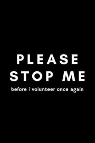 Cover of Please Stop Me Before I Volunteer Once Again