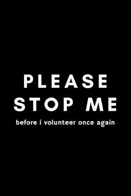 Book cover for Please Stop Me Before I Volunteer Once Again