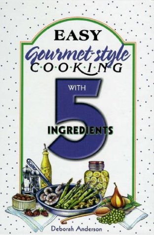 Book cover for Easy Gourmet Cooking with 5 Ingredients