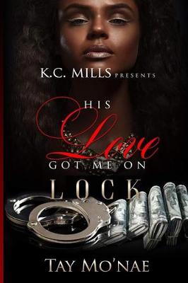 Book cover for His Love Got Me On Lock