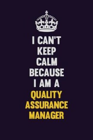 Cover of I Can't Keep Calm Because I Am A Quality Assurance Manager