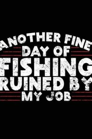 Cover of Another Fine Day Of Fishing Ruined By My Job